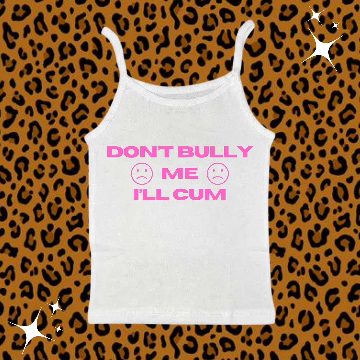 Don't Bully Me I'll C*m Camisole Top White Shirts & Tops PinkLimes Trending Streetwear