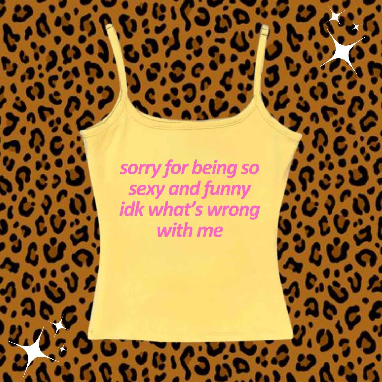 Sorry For Being So Sexy Camisole Top Yellow Shirts & Tops PinkLimes Trending Streetwear