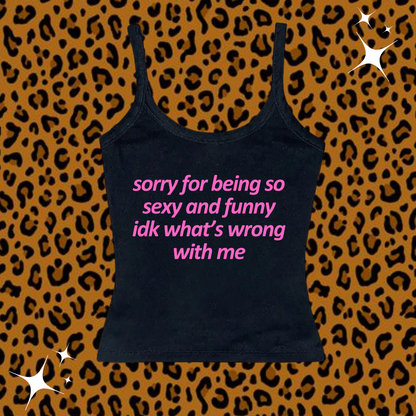 Sorry For Being So Sexy Camisole Top Black Shirts & Tops PinkLimes Trending Streetwear