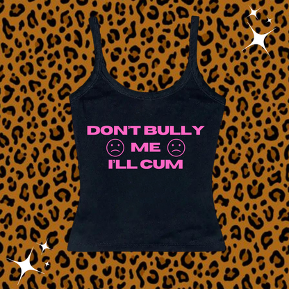 Don't Bully Me I'll C*m Camisole Top Black Shirts & Tops PinkLimes Trending Streetwear