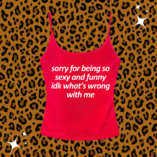 Sorry For Being So Sexy Camisole Top Red Shirts & Tops PinkLimes Trending Streetwear