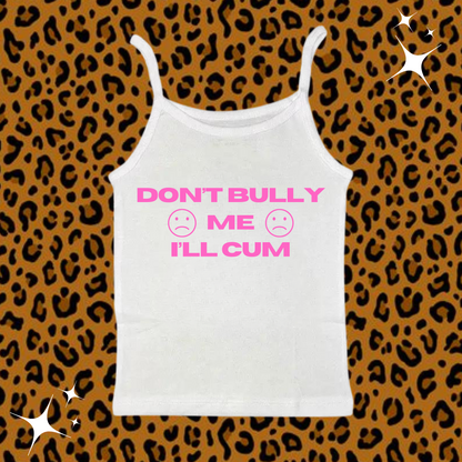 Don't Bully Me I'll C*m Camisole Top White Shirts & Tops PinkLimes Trending Streetwear