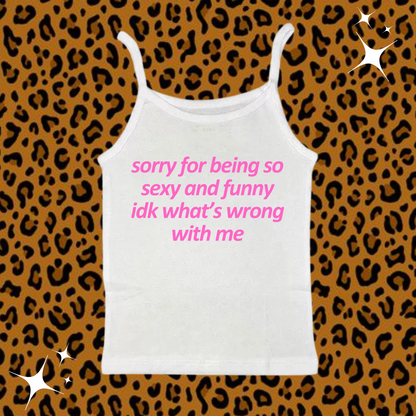 Sorry For Being So Sexy Camisole Top White Shirts & Tops PinkLimes Trending Streetwear