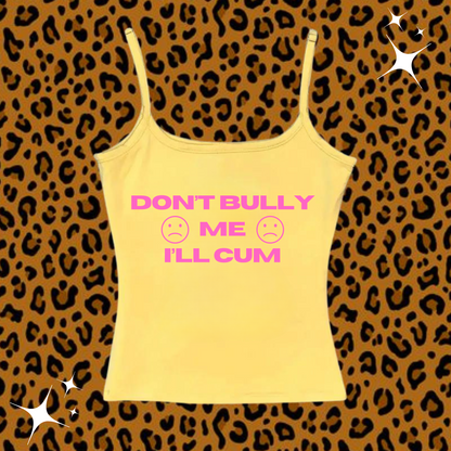 Don't Bully Me I'll C*m Camisole Top Yellow Shirts & Tops PinkLimes Trending Streetwear