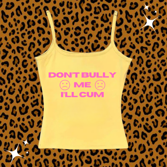 Don't Bully Me I'll C*m Camisole Top Yellow Shirts & Tops PinkLimes Trending Streetwear